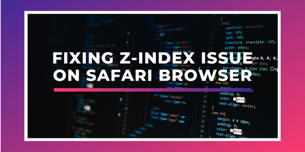 Fixing z-index issue on Safari browser