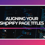 Aligning Your Shopify Page Titles to Perfection