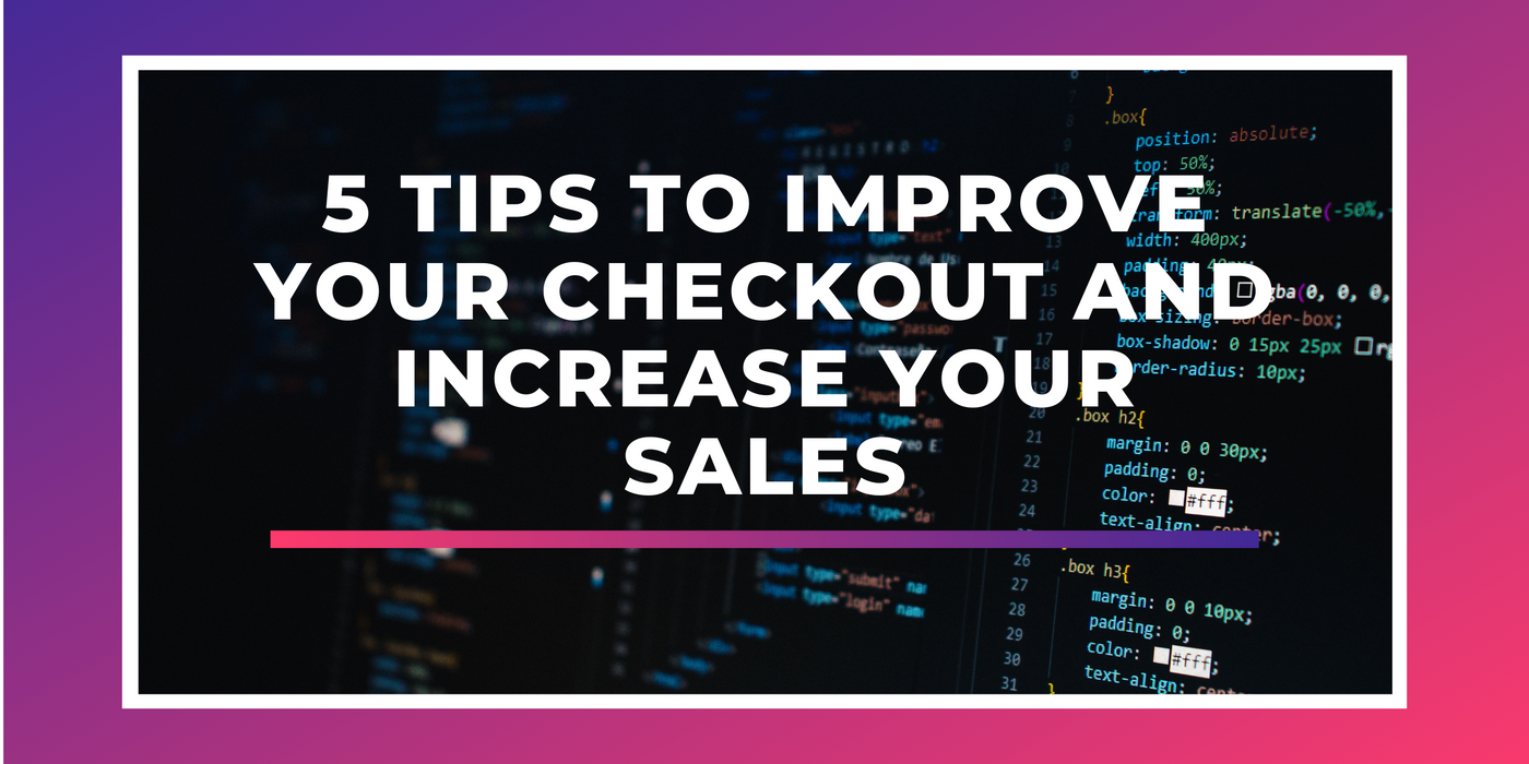 5 Tips To Improve Your Checkout And Increase Your Sales