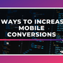 5 Ways To Increase Mobile Conversions