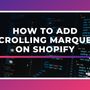 How To Add Scrolling Marquee on Shopify 