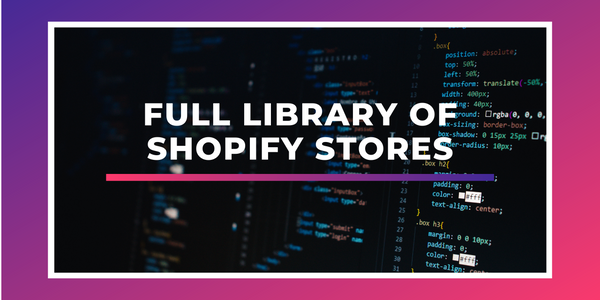 Full library of Shopify stores