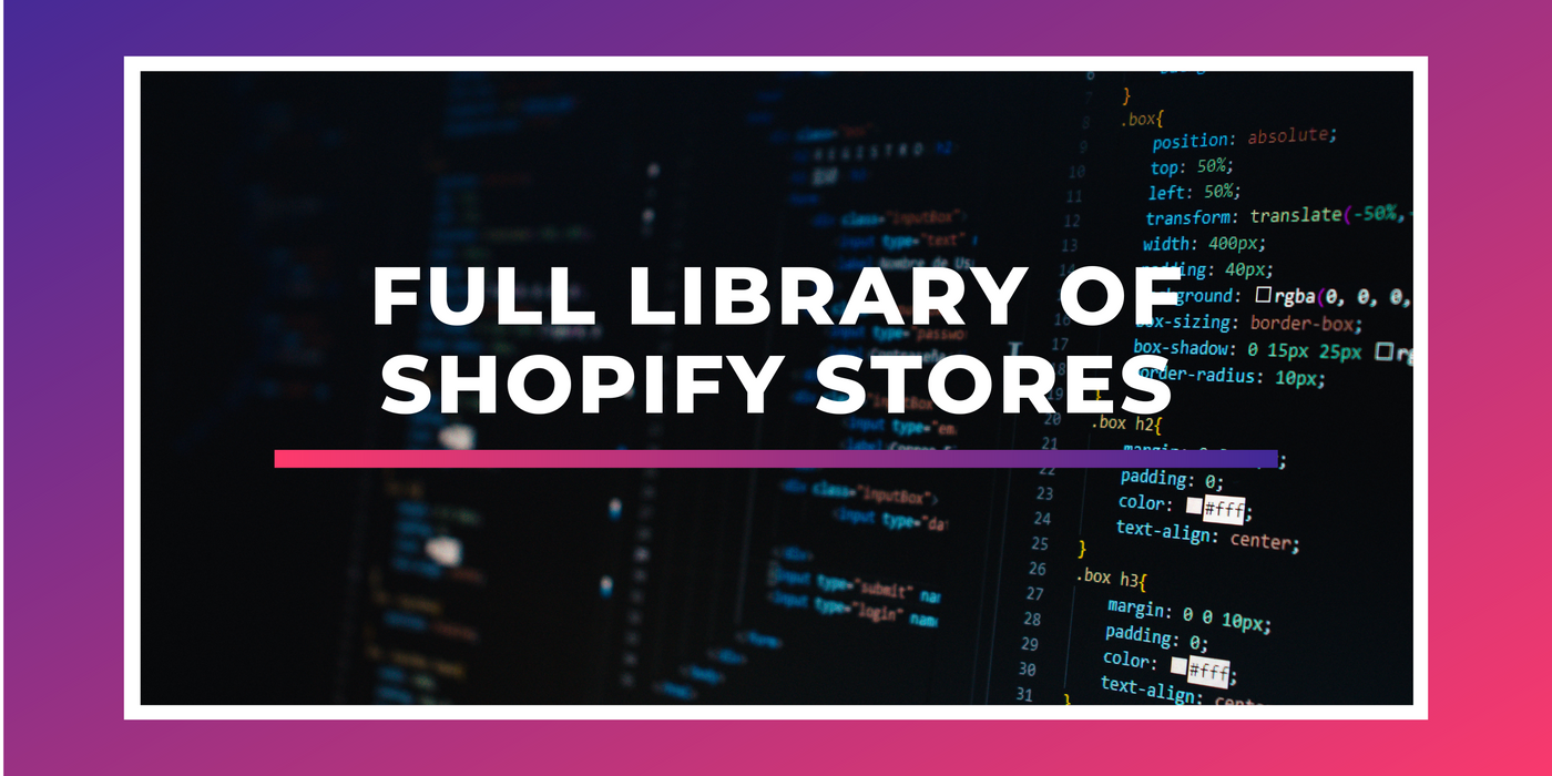 Full library of Shopify stores