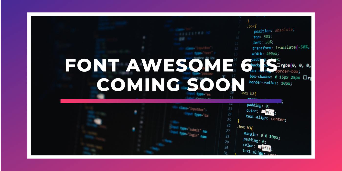 Font Awesome 6 is coming soon