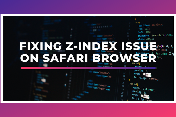 Fixing z-index issue on Safari browser