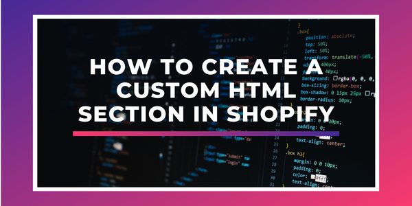 How To Add a Custom HTML Section in Shopify
