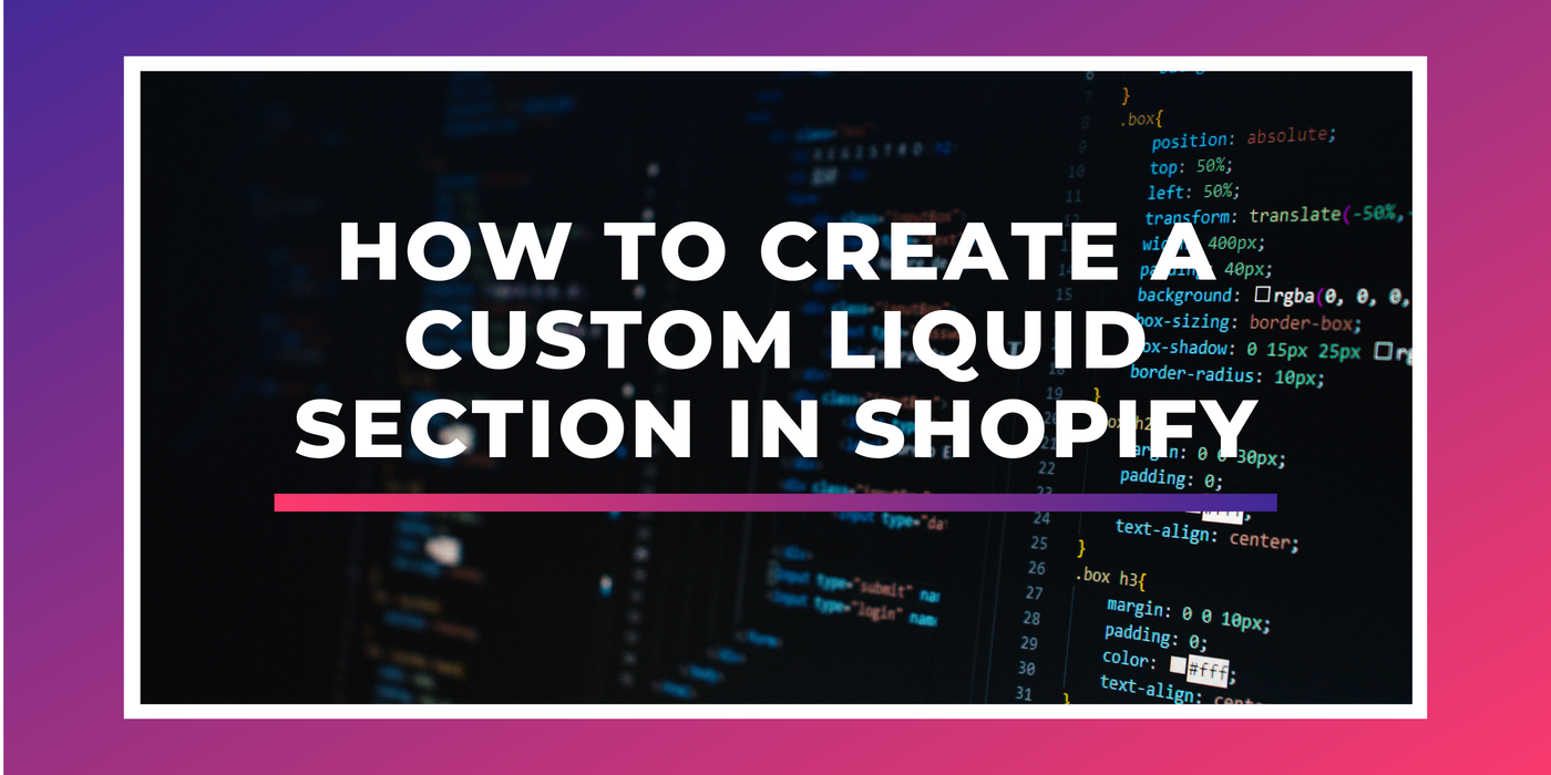 How To Create a Custom Liquid Section in Shopify