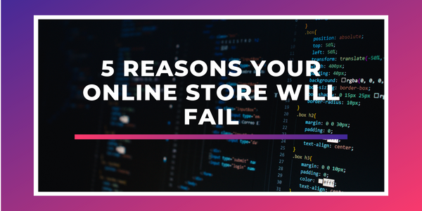 5 Reasons Your Online Store Will Fail