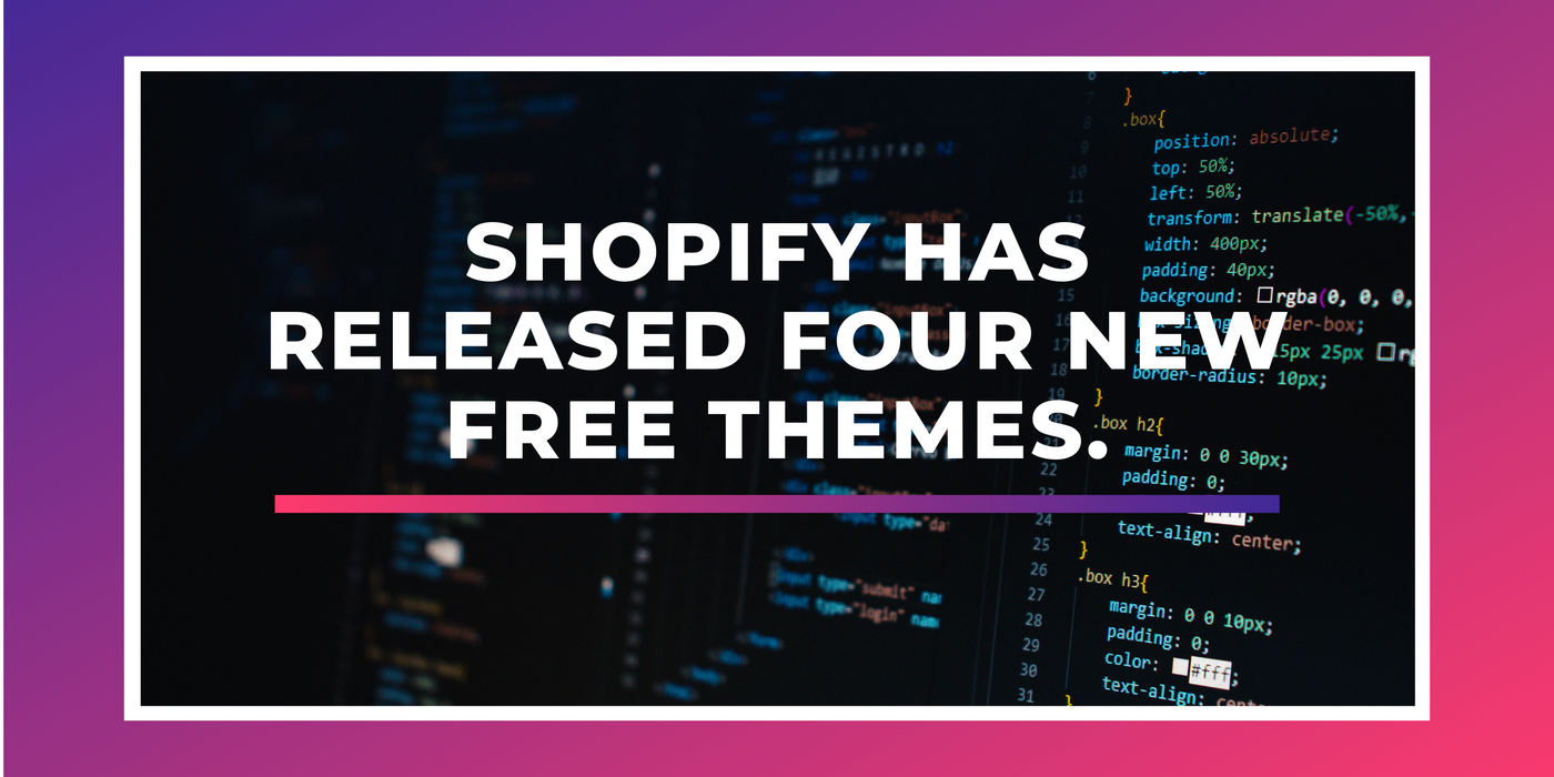 Shopify has released four new free themes.