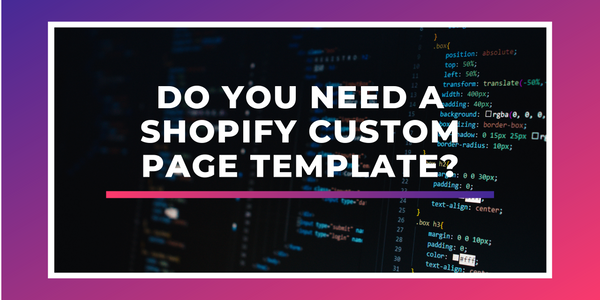 Do You Need a Shopify Custom Page Template?