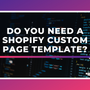 Do You Need a Shopify Custom Page Template?