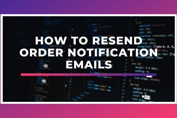 How to resend order notification emails