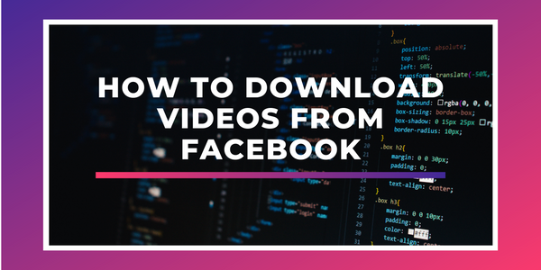 How To Download Videos From Facebook