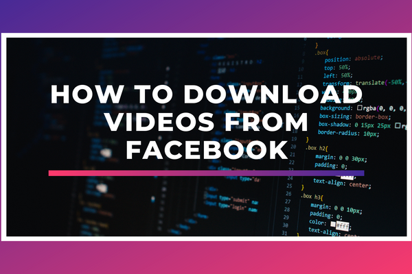 How To Download Videos From Facebook