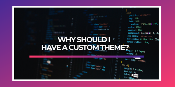 Why Should I have a Custom theme?