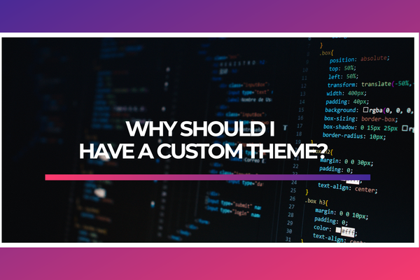 Why Should I have a Custom theme?