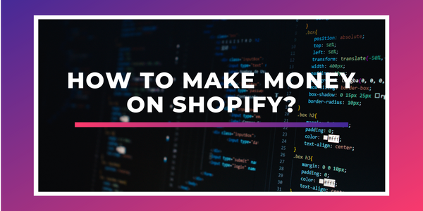 How to make money  on shopify?