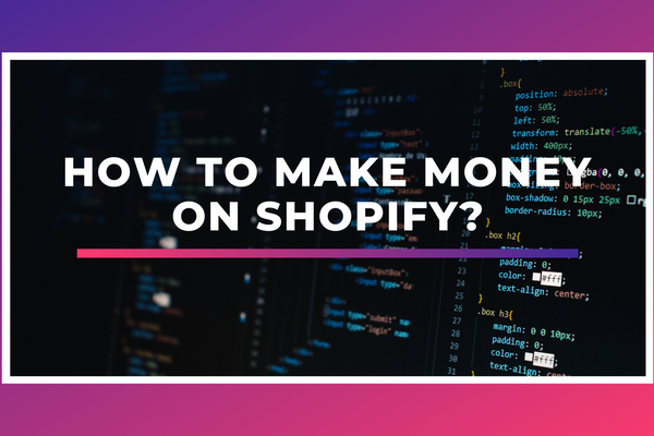 How to make money  on shopify?