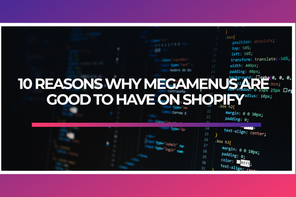 10 reasons why megamenus are good to have on shopify