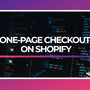 One-Page Checkout on Shopify: The Ultimate Guide