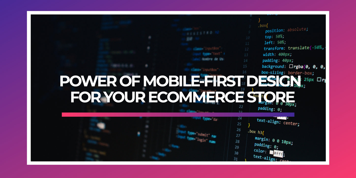 POWER OF MOBILE-FIRST DESIGN FOR YOUR ECOMMERCE STORE