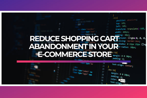 10 Innovative Strategies to Reduce Shopping Cart Abandonment in Your E-commerce Store