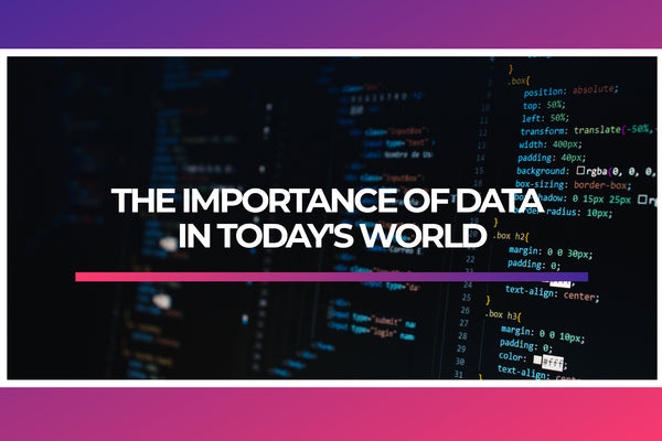 The Importance of Data in Today's World