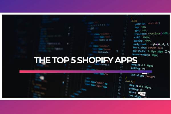 The Top 5 Shopify Apps to Elevate Your Store in 2023