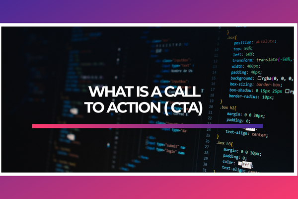 What is a Call To Action ( CTA) ?