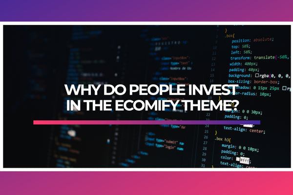 Why Do People Invest in the Ecomify Theme?