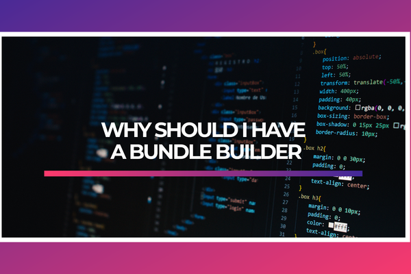 Why should I have a bundle builder?