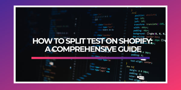 How to Split Test on Shopify: A Comprehensive Guide