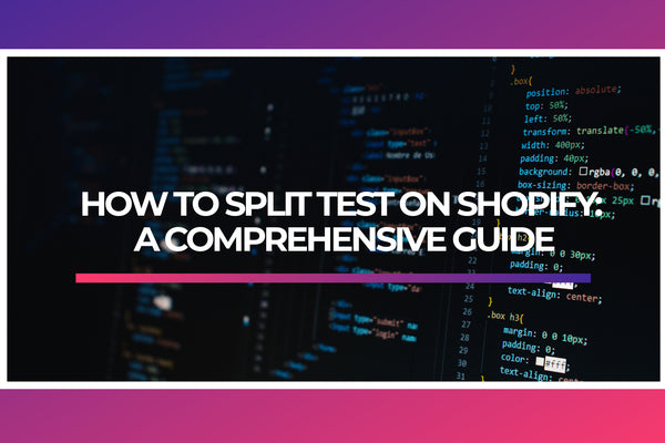 How to Split Test on Shopify: A Comprehensive Guide